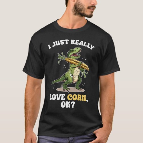 I Love Corn ok Cute and Funny Dinosaur Pun T_Shirt