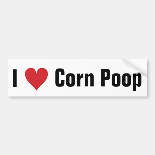 I love corn poop bumper sticker