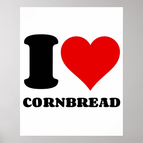 I LOVE CORNBREAD POSTER