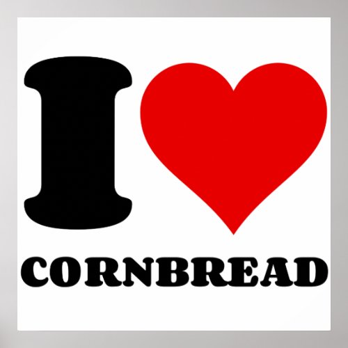 I LOVE CORNBREAD POSTER