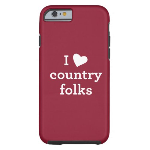 I Love Country Tough iPhone 6 Case