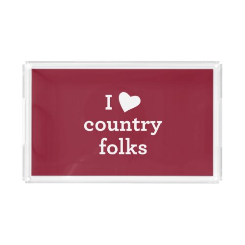 I Love Country Folks Acrylic Tray