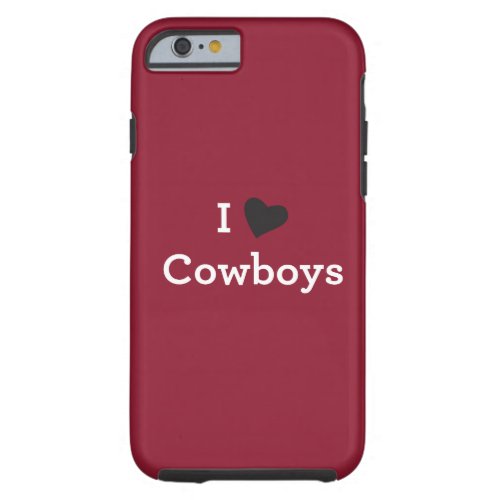 I Love Cowboys Tough iPhone 6 Case