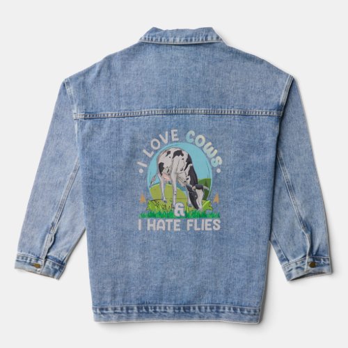 I love cows  I hate flies Quote for a Dairy Farme Denim Jacket