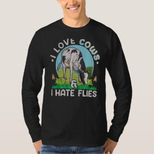 I love cows & I hate flies Quote for a Dairy Farme T-Shirt