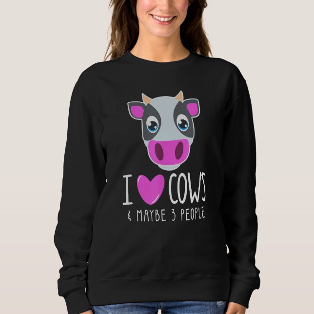 I Love Cows & Maybe 3 People  Cow  Sarcastic Quote Sweatshirt (Front)