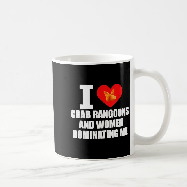 I Love Crab Rangoons And Women Dominating Me  Coffee Mug (Right)