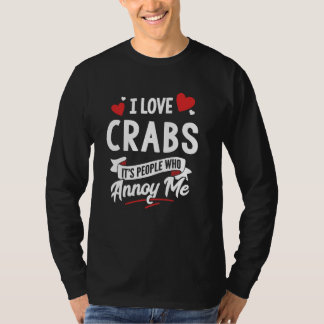 I Love Crabs Graphic - It's People Who Annoy Me! T-Shirt