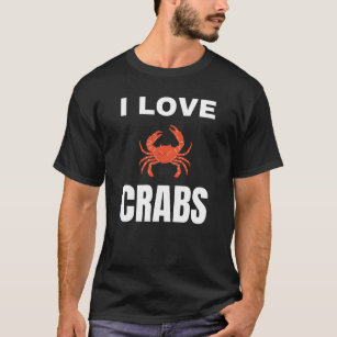 I love Crabs T-Shirt
