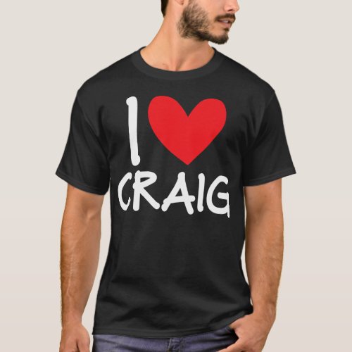 I Love Craig Name Personalized Men Guy BFF Friend T_Shirt