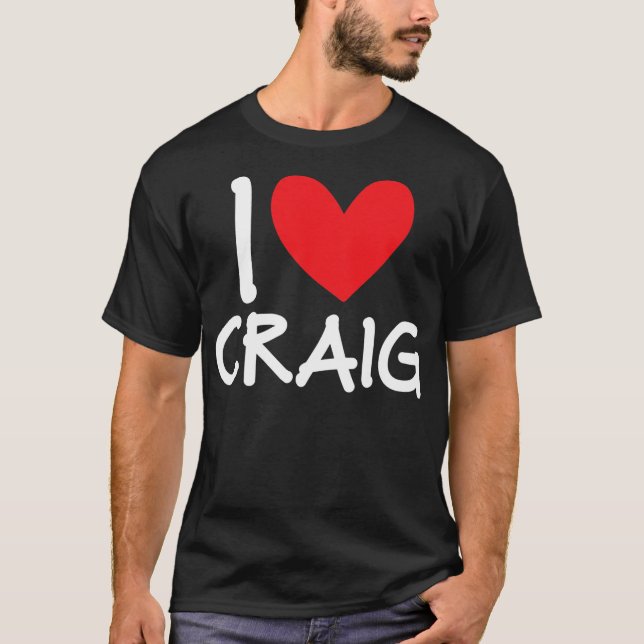 I Love Craig Name Personalized Men Guy BFF Friend T-Shirt (Front)