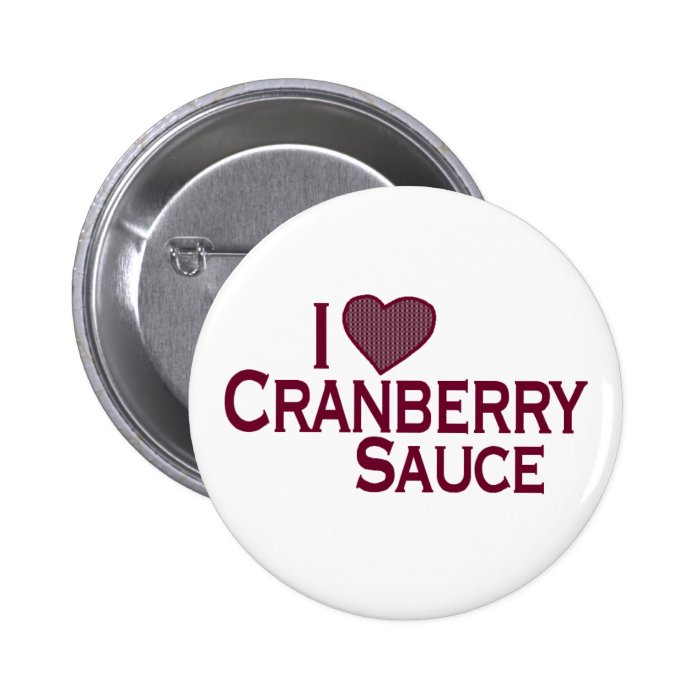 I Love Cranberry Sauce Pinback Buttons