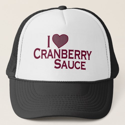 I Love Cranberry Sauce Trucker Hat