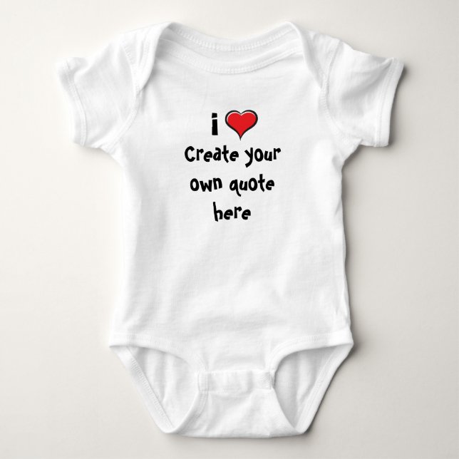 i Love Create your own quote Baby Bodysuit (Front)
