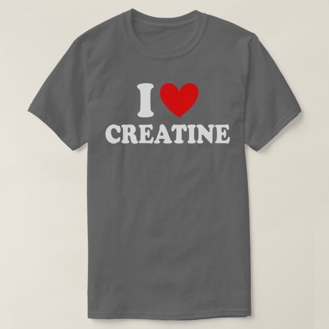 I Love Creatine Funny Gym Fitness Workout Bodybuil T-Shirt (Design Front)