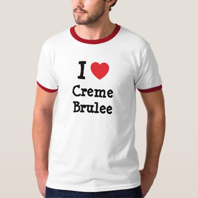 I love Creme Brulee heart T-Shirt (Front)
