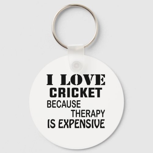 I Love Cricket  Because Therapy Is Expensive Keychain