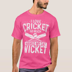 I Love Cricket So Much I Named My Cat Wicket Crick T-Shirt