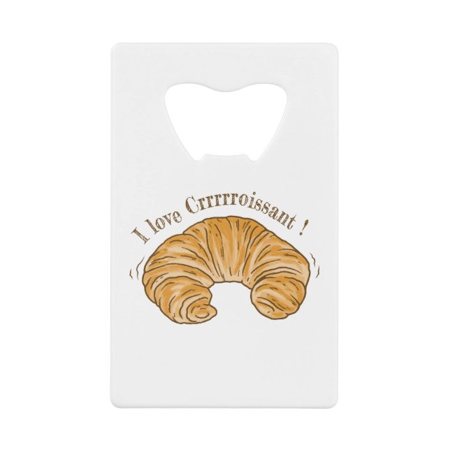 I LOVE CROISSANT, CROISSANT BISCUIT FOOD CREDIT CARD BOTTLE OPENER (Front)
