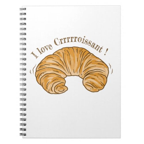 I LOVE CROISSANT CROISSANT BISCUIT FOOD NOTEBOOK