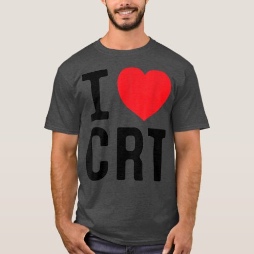 I Love CRT I Heart CRT  T_Shirt