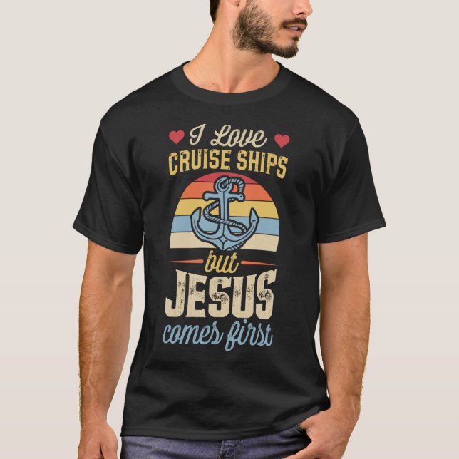 I Love Cruise Ships But Jesus Comes First Christia T-Shirt (Front)