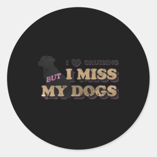 I Love Cruising But I Miss My Dogs  Classic Round Sticker