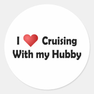 I Love Cruising... Hubby Classic Round Sticker