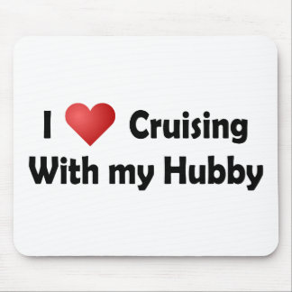 I Love Cruising... Hubby Mouse Pad