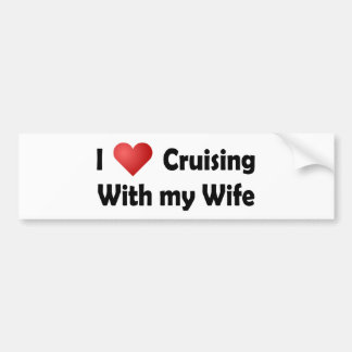 I Love Cruising... Wife Bumper Sticker