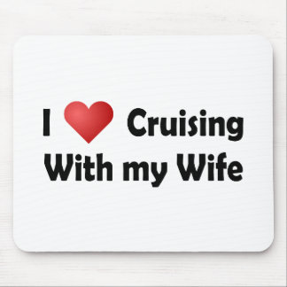 I Love Cruising... Wife Mouse Pad