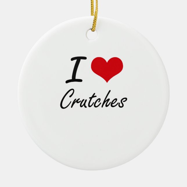 I love Crutches Ceramic Ornament (Front)