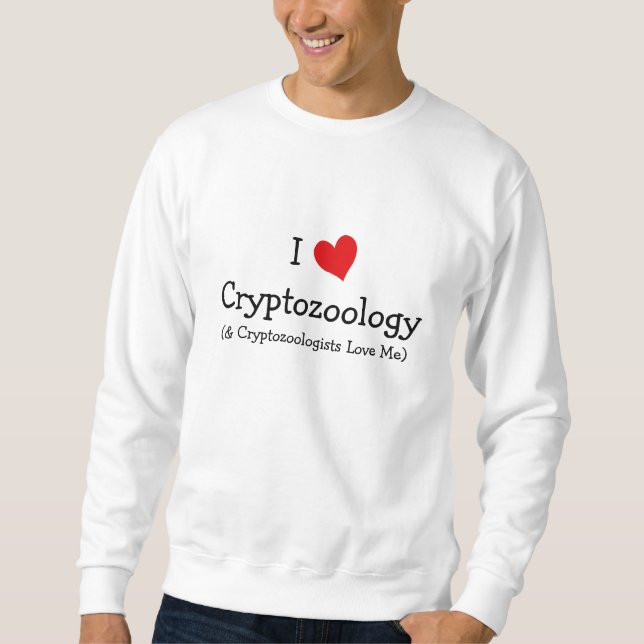 I Love Cryptozoology Sweatshirt (Front)