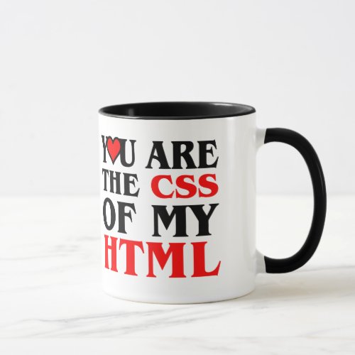 I love CSS  YOU ARE THE CSS OF MY HTML  HEART Mug