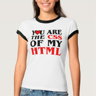 You Are The Css To My Html T-Shirts & Shirt Designs | Zazzle