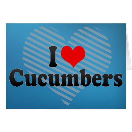 I Love Cucumbers Cards (Front Horizontal)