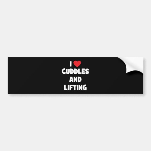I Love Cuddles And Lifting Weights _ Funny Novelty Bumper Sticker