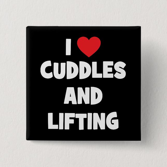 I Love Cuddles And Lifting Weights - Funny Novelty Button (Front)