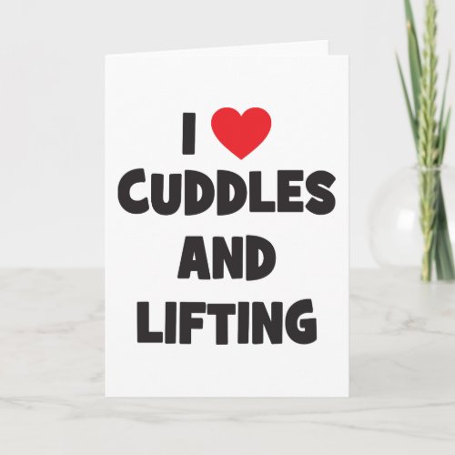 I Love Cuddles And Lifting Weights _ Funny Novelty Card