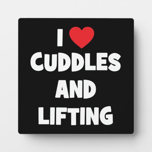 I Love Cuddles And Lifting Weights _ Funny Novelty Plaque