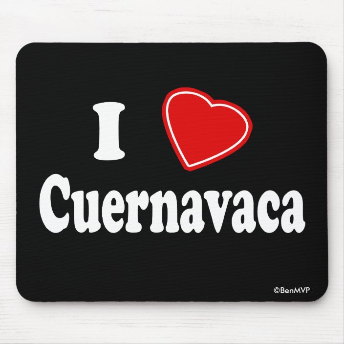 I Love Cuernavaca Mousepad