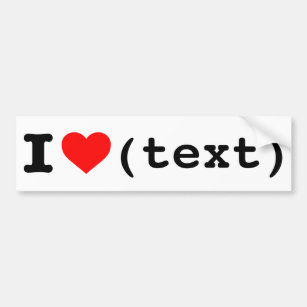 “I love (customizable text)” Bumper Sticker