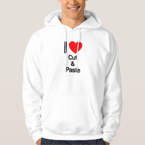 i love cut and paste hoodie