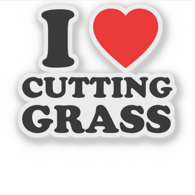I Love Cutting Grass Funny Lawncare Gift Sticker (Front)