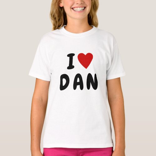 I love D A N  Heart custom NAME DAN DANIEL T_Shirt