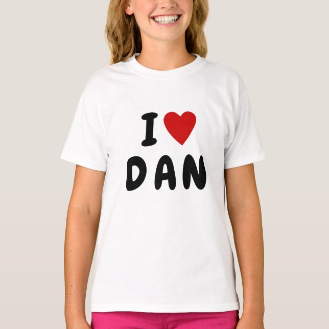 I love D A N | Heart custom NAME DAN DANIEL T-Shirt (Front)