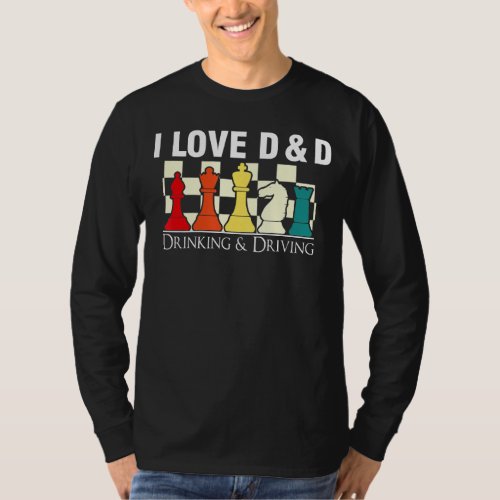 I Love D And D Drinking and Driving Gaming Chess T_Shirt
