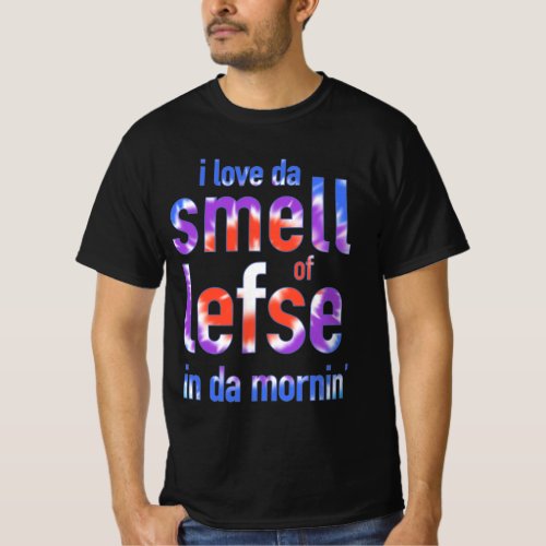 I Love Da Smell of Lefse in Da Mornin Shirt