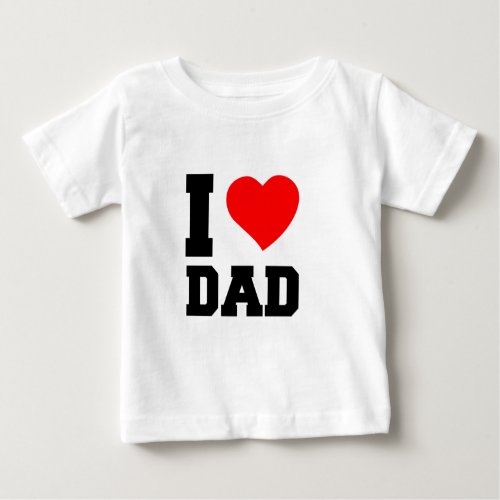 I LOVE DAD BABY T_Shirt