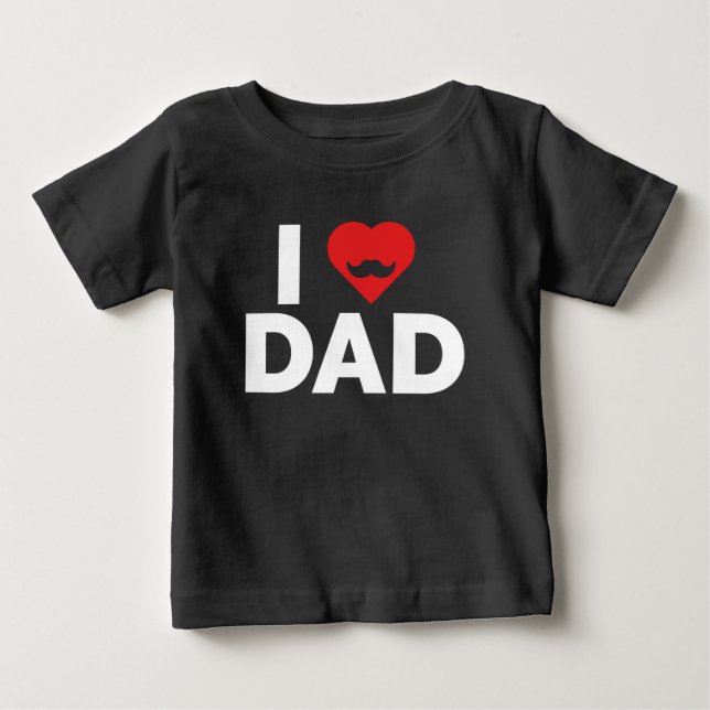 I Love Dad Baby T-Shirt (Front)